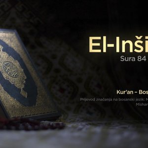 Sura El Inšikak - Cijepanje | Kur’an – Bosanski prijevod